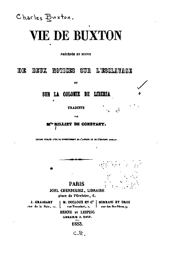 Vie de Buxton, précédée et suivie de deux notices sur l'esclavage et sur la colonie de Libéria (French Edition)