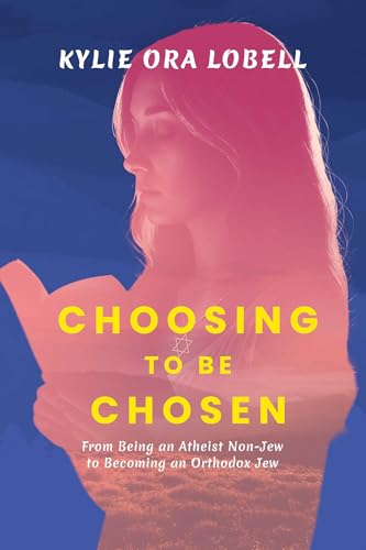 Choosing to Be Chosen: From Being an Atheist Non-Jew to Becoming an Orthodox Jew