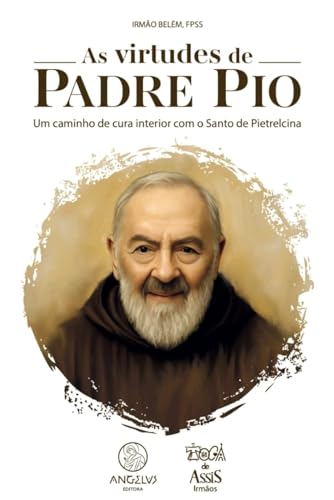 As virtudes de Padre Pio: Um caminho de cura interior com o Santo de Pietrelcina