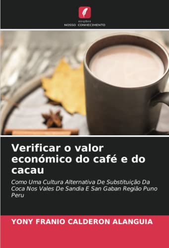 Verificar o valor económico do café e do cacau: Como Uma Cultura Alternativa De Substituição Da Coca Nos Vales De Sandia E San Gaban Região Puno Peru (Portuguese Edition)