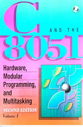 C and the 8051, Vol.I: Hardware, Modular Programming & Multitasking (2nd Edition)