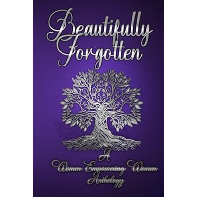Beautifully Forgotten: Women Empowering Women Anthology