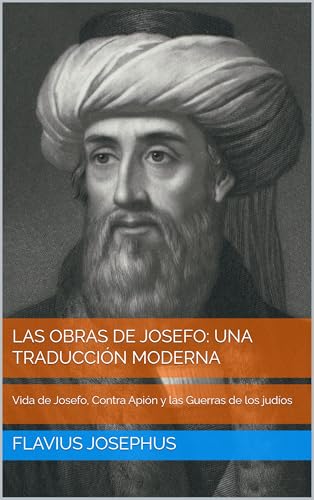 Las obras de Josefo: una traducción moderna: Vida de Josefo, Contra Apión y las Guerras de los ...