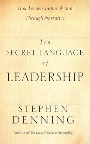 Book cover The Secret Language of Leadership: How Leaders Inspire Action Through Narrative (Jossey-Bass Leadership Series)