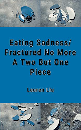 Eating Sadness Fractured No More A Two But One Piece Poem Ebook Liu Lauren Amazon In Kindle Store