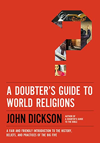 A Doubter's Guide to World Religions: A Fair and Friendly Introduction to the History, Beliefs, and Practices of the Big Five