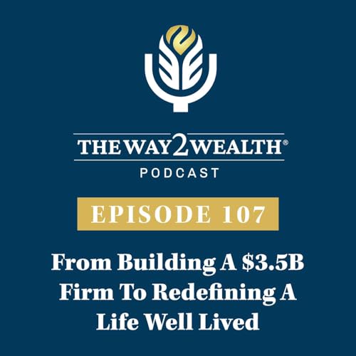 Ep. 107: From Building A $3.5B Firm To Redefining A Life Well Lived with Scott Danner