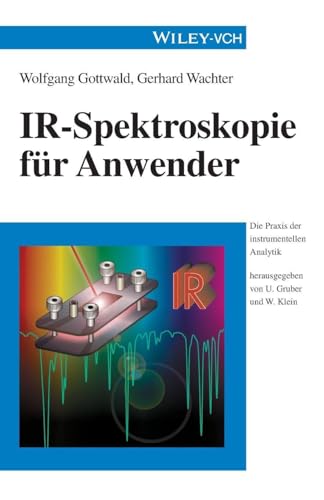 IR-Spektroskopie für Anwender (Die Praxis der instrumentellen Analytik)