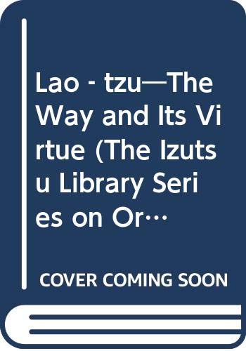 老子 井筒俊彦 / Lao-tzu The Way and Its Virtue Lao-tzu The Way and Its Virtue | 井筒俊彦のあらすじ・感想 - ブクログ