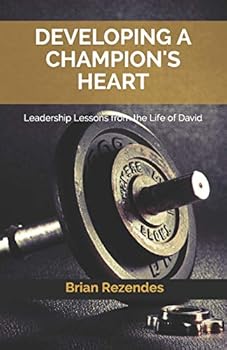 Paperback Developing a Champion's Heart: Leadership Lessons from the Life of David Book