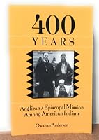 400 Years: Anglican/Episcopal mission among American Indian 0880281820 Book Cover