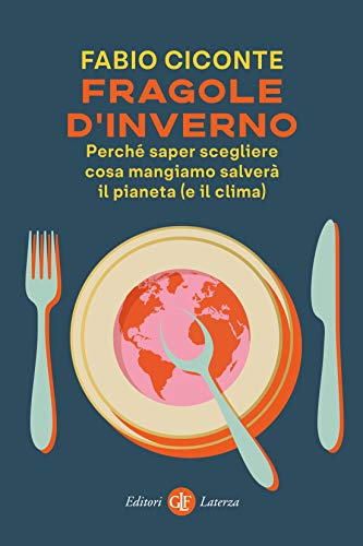 Fragole d'inverno: Perché saper scegliere cosa mangiamo salverà il pianeta (e il clima)