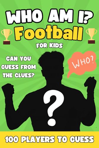 Who Am I Football Book For Kids: Can You Guess All 100 Players From The Clues? A Football Activity Book For Kids Who Am I Football Book For Kids: Can You Guess All 100 Players From The Clues? A Football Activity Book For Kids