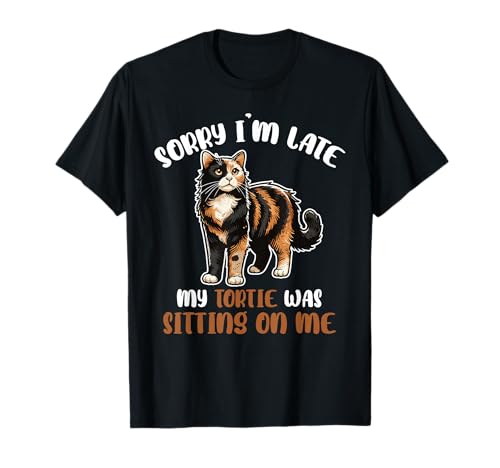 Tortie Cat Sorry I'm Late Funny Cat Lover Tortoiseshell T-Shirt