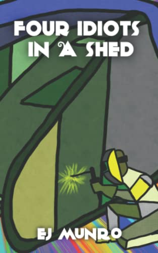 Four idiots in a shed (A TTT Novel)