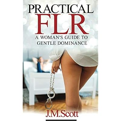 Practical FLR: A Woman&amp;#39;s Guide To Gentle Dominance Paperback &ndash; July 2, 2019