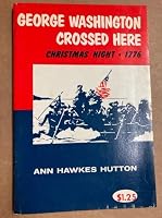 George Washington crossed here, Christmas night, 1776 B0006BP2CY Book Cover