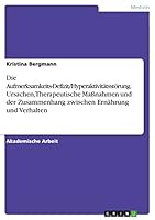 Die Aufmerksamkeits-Defizit/Hyperaktivit�tsst�rung. Ursachen, Therapeutische Ma�nahmen und der Zusammenhang zwischen Ern�hrung und Verhalten 3656906785 Book Cover