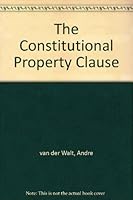 The constitutional property clause: A comparative analysis of section 25 of the South African Constitution of 1996 0702145424 Book Cover
