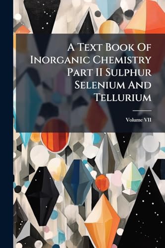 A Text Book Of Inorganic Chemistry Part II Sulphur Selenium And Tellurium; Volume VII
