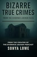 Bizarre True Crimes: From the Evidence Locker (Evidence Locker Files) B0F5QV4C45 Book Cover