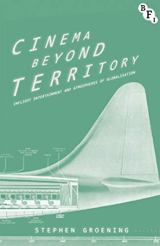 Cinema Beyond Territory: Inflight Entertainment in Global Context (Cultural Histories of Cinema)