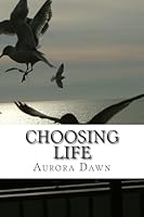 Choosing Life: Our life is a result of our every day choices 1514210509 Book Cover