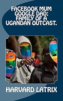 Paperback Facebook mum Google dad; Family of a Ugandan Outcast. Book