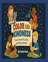 Color And Kindness: Have fun with colors and help animals B0F66WQSNK Book Cover