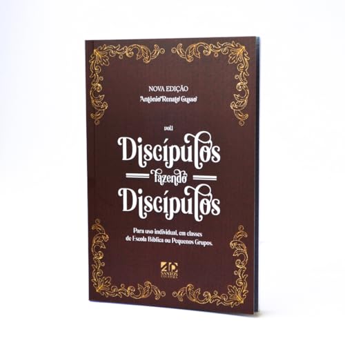 Discípulos Fazendo Discípulos | Volume 01 | Antônio Renato Gusso
