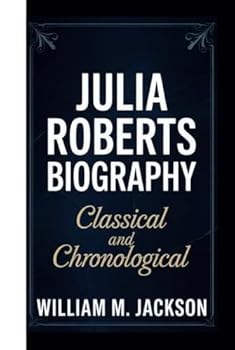 Hardcover JULIA ROBERTS BIOGRAPHY: CLASSICAL AND CHRONOLOGICAL Book