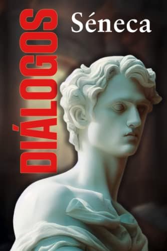 DIÁLOGOS: Sobre la felicidad y otros diálogos estoicos