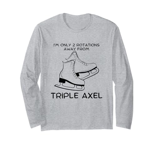 Divertido Patinador artístico I'm Only 2 Rotations Away Triple Axel Manga Larga