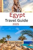 Egypt Travel Guide 2025: A Journey Through Forgotten Temples, Secret Oases, and Local Wonders