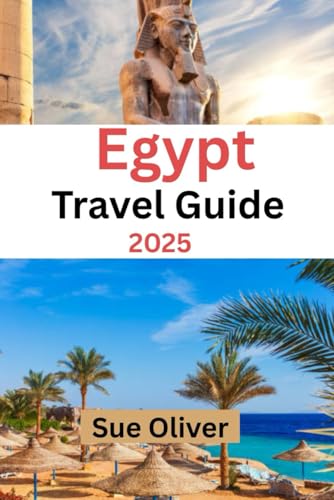Egypt Travel Guide 2025: A Journey Through Forgotten Temples, Secret Oases, and Local Wonders