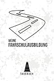  TAGEBUCH - Meine Fahrschulausbildung: Exquisites Notizbuch beim lernen vom Auto fahren  Zum Eintragen, Ausfüllen und selber Schreiben