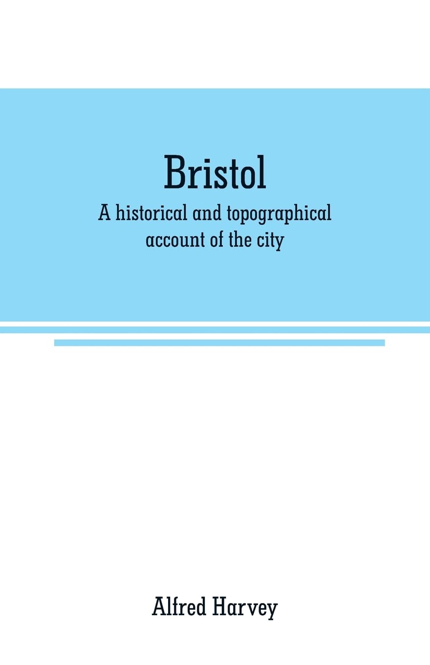 Bristol: A historical and topographical account of the city