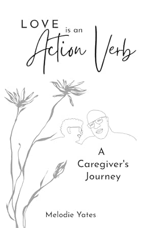 Love is an Action Verb: A Caregivers Journey