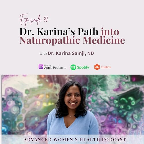 Episode 71: Dr. Karina&rsquo;s Path into Naturopathic Medicine