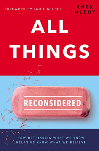 All Things Reconsidered: How Rethinking What We Know Helps Us Know What We Believe