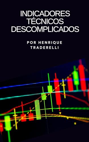 Indicadores Técnicos Descomplicados: Guia Prático para Traders e ...