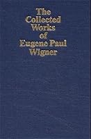 The Collected Works of Eugene Paul Wigner: The Scientific Papers: Volume 2 - Nuclear Physics 3540569723 Book Cover