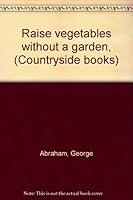 Raise vegetables without a garden, (Countryside books) 0064650340 Book Cover