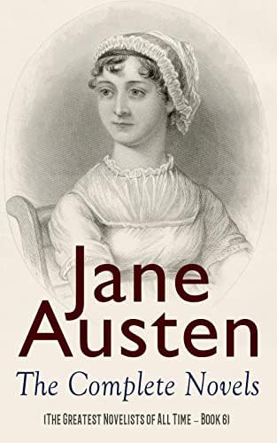 Jane Austen: The Complete Novels (The Greatest Novelists of All Time  Book 6)