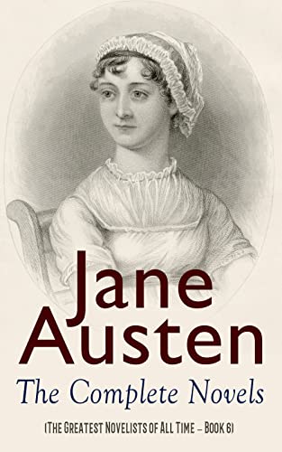 Jane Austen: The Complete Novels (The Greatest Novelists of All Time – Book 6) (English Edition)