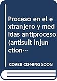 CL/1-Proceso en el extranjero y medidas antiproceso (antisuit injunctions) (De conflictu legum) (Spanish Edition)