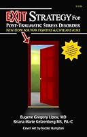Exit Strategy for Post Traumatic Stress Disorder: New Hope for Warfighters and Civilians Alike 1450795218 Book Cover