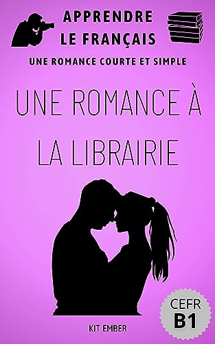 Une Romance à la Librairie: Une romance courte et simple (Apprendre le Français pour les débutants CEFR B1) (French Edition)