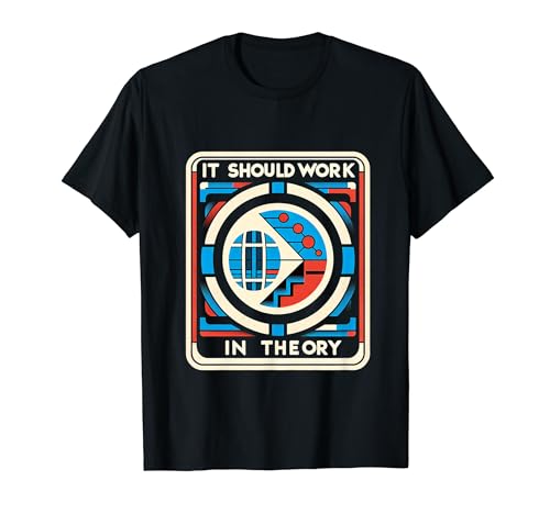It Should Work In Theory ||-- Camiseta