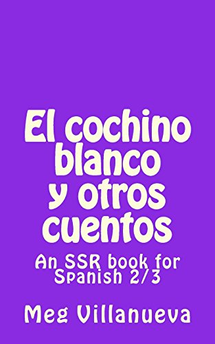El cochino blanco y otros cuentos: An SSR book for Spanish 2/3 (Spanish Edition)